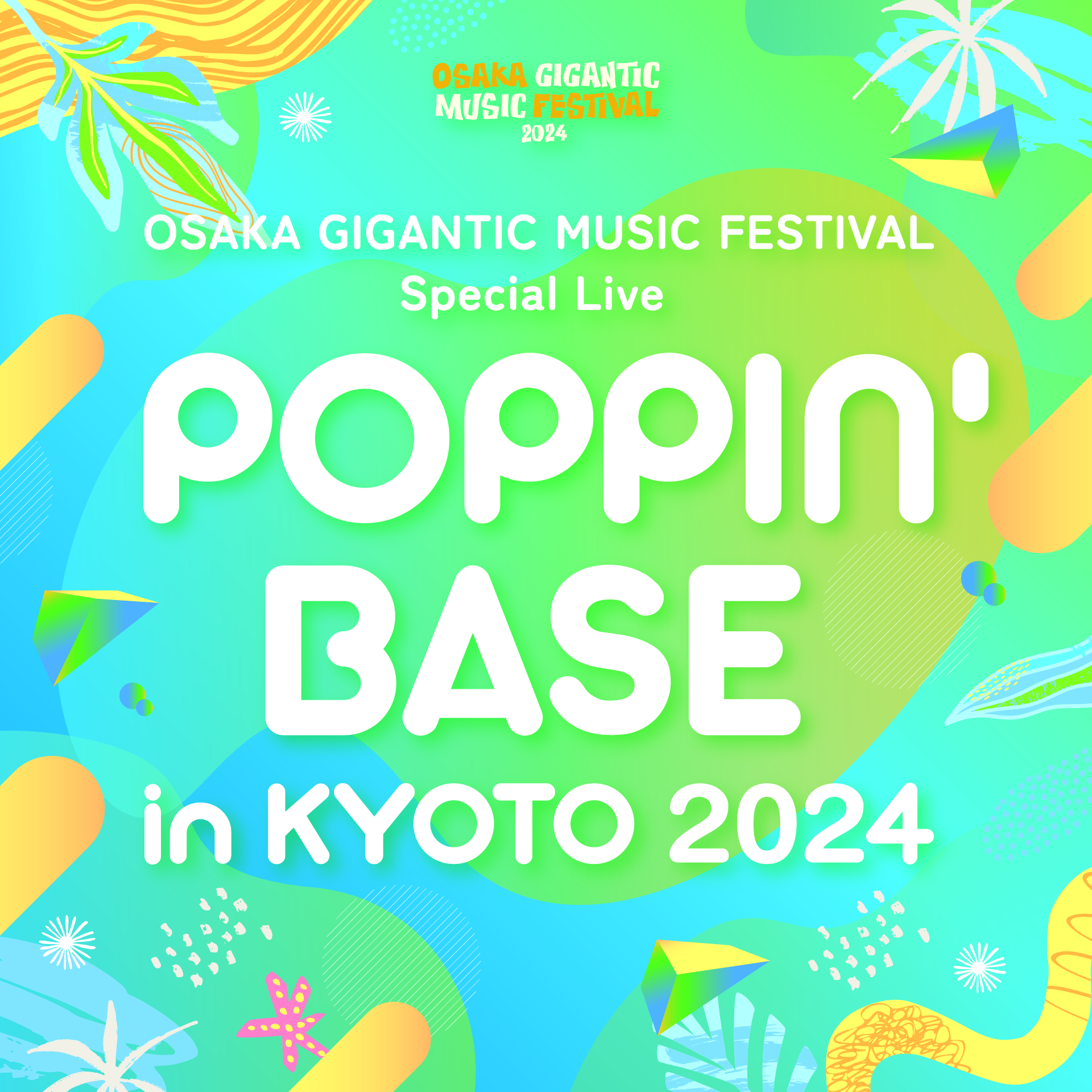OSAKA GIGANTIC MUSIC FESTIVAL Special Live 「POPPIN' BASE in KYOTO 